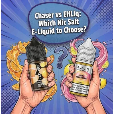 Chaser vs ElfLiq: Which Nic Salt E-Liquid to Choose?